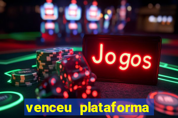 venceu plataforma de jogos